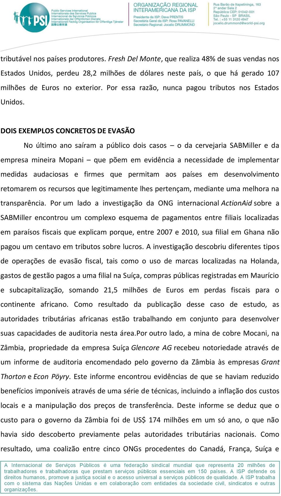 DOIS EXEMPLOS CONCRETOS DE EVASÃO No último ano saíram a público dois casos o da cervejaria SABMiller e da empresa mineira Mopani que põem em evidência a necessidade de implementar medidas audaciosas