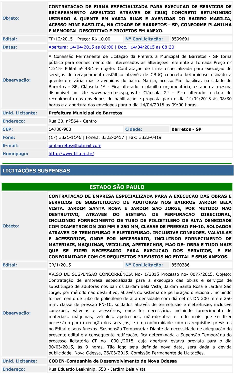 : 14/04/201 as 08:30 A Comissão Permanente de Licitação da Prefeitura Municipal de Barretos - SP torna público para conhecimento de interessados as alterações referente a Tomada Preço nº 12/1- Edital