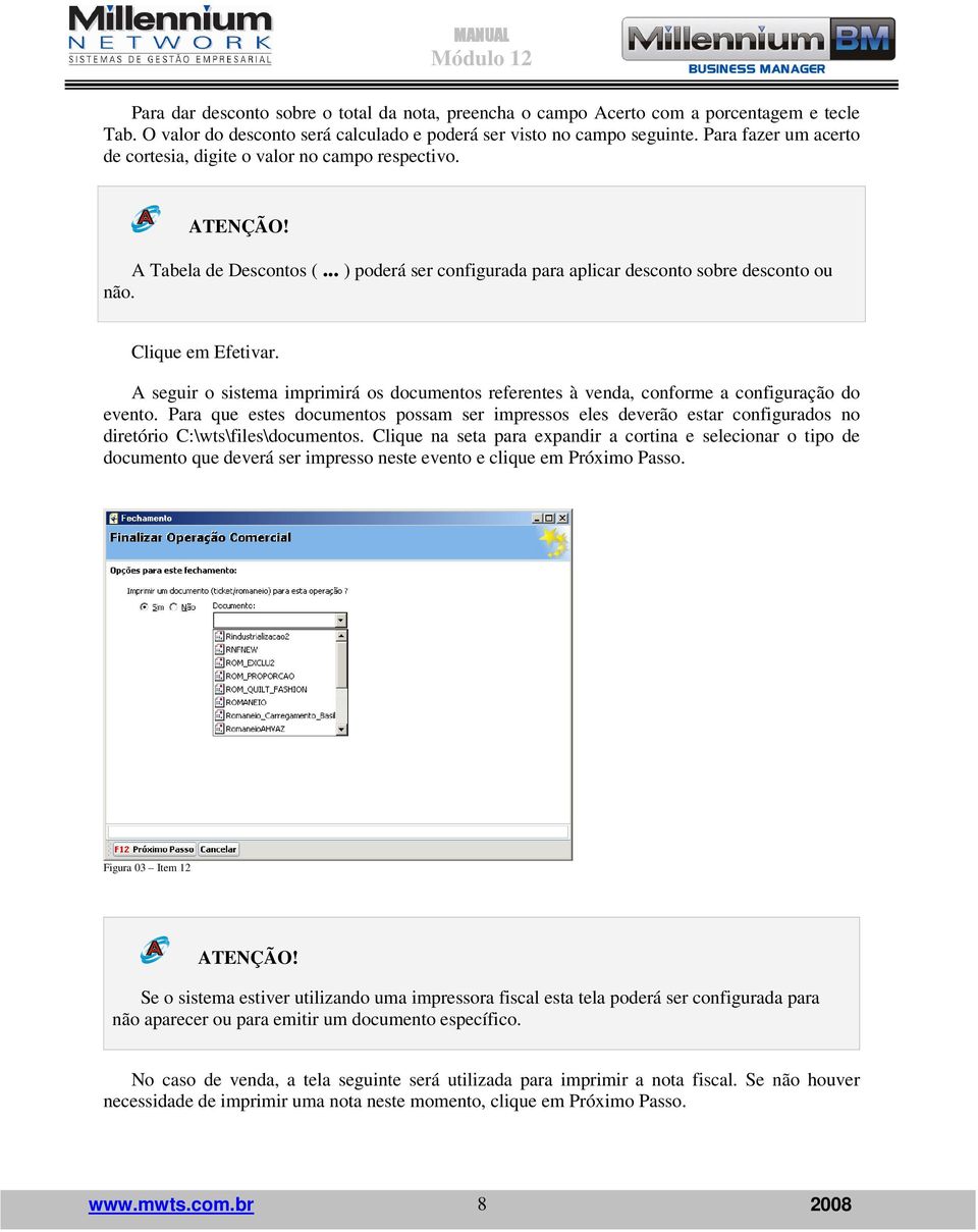 A seguir o sistema imprimirá os documentos referentes à venda, conforme a configuração do evento.