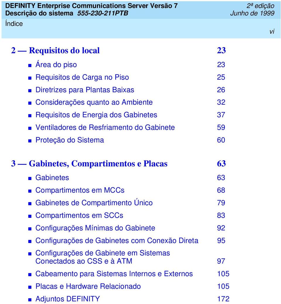 em MCCs 68 Gabinetes de Compartimento Único 79 Compartimentos em SCCs 83 Configurações Mínimas do Gabinete 92 Configurações de Gabinetes com Conexão Direta 95