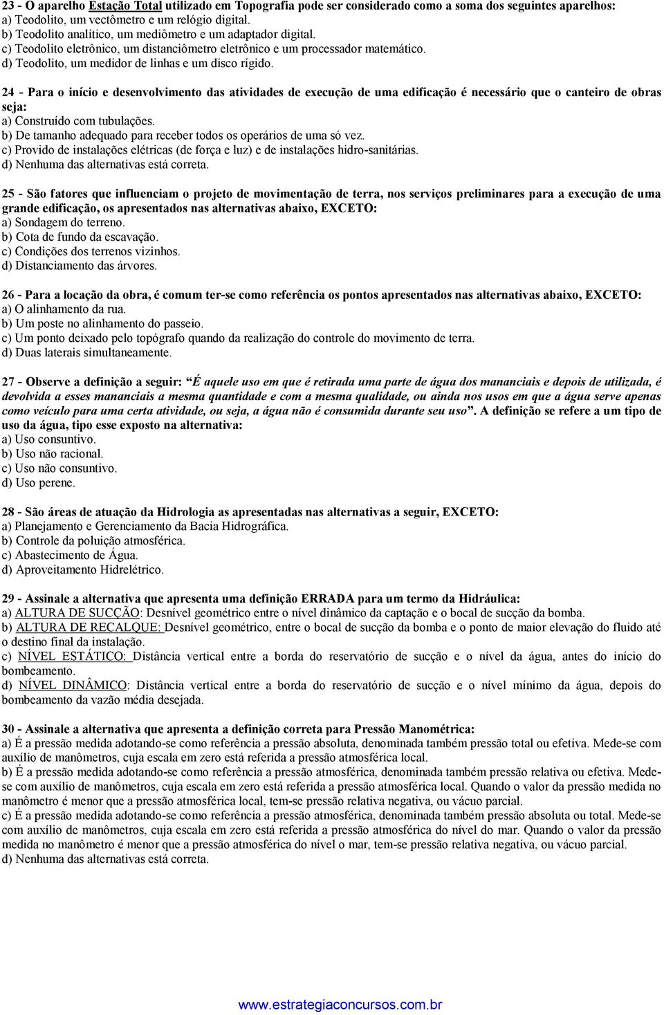 24 - Para o início e desenvolvimento das atividades de execução de uma edificação é necessário que o canteiro de obras seja: a) Construído com tubulações.