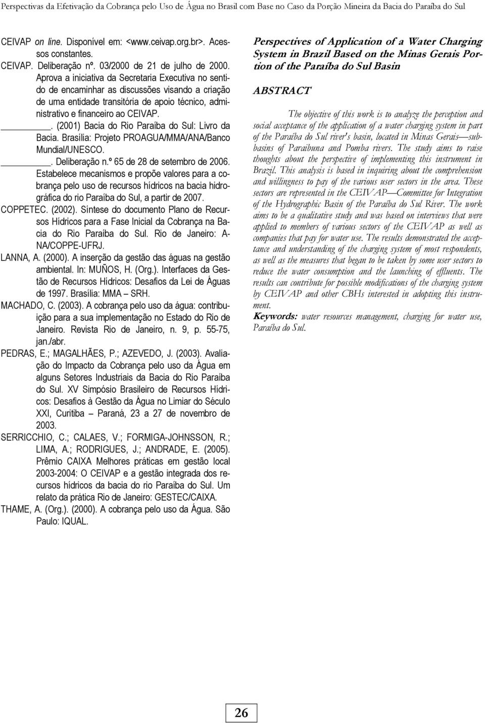 Aprova a iniciativa da Secretaria Executiva no sentido de encaminhar as discussões visando a criação de uma entidade transitória de apoio técnico, administrativo e financeiro ao CEIVAP.