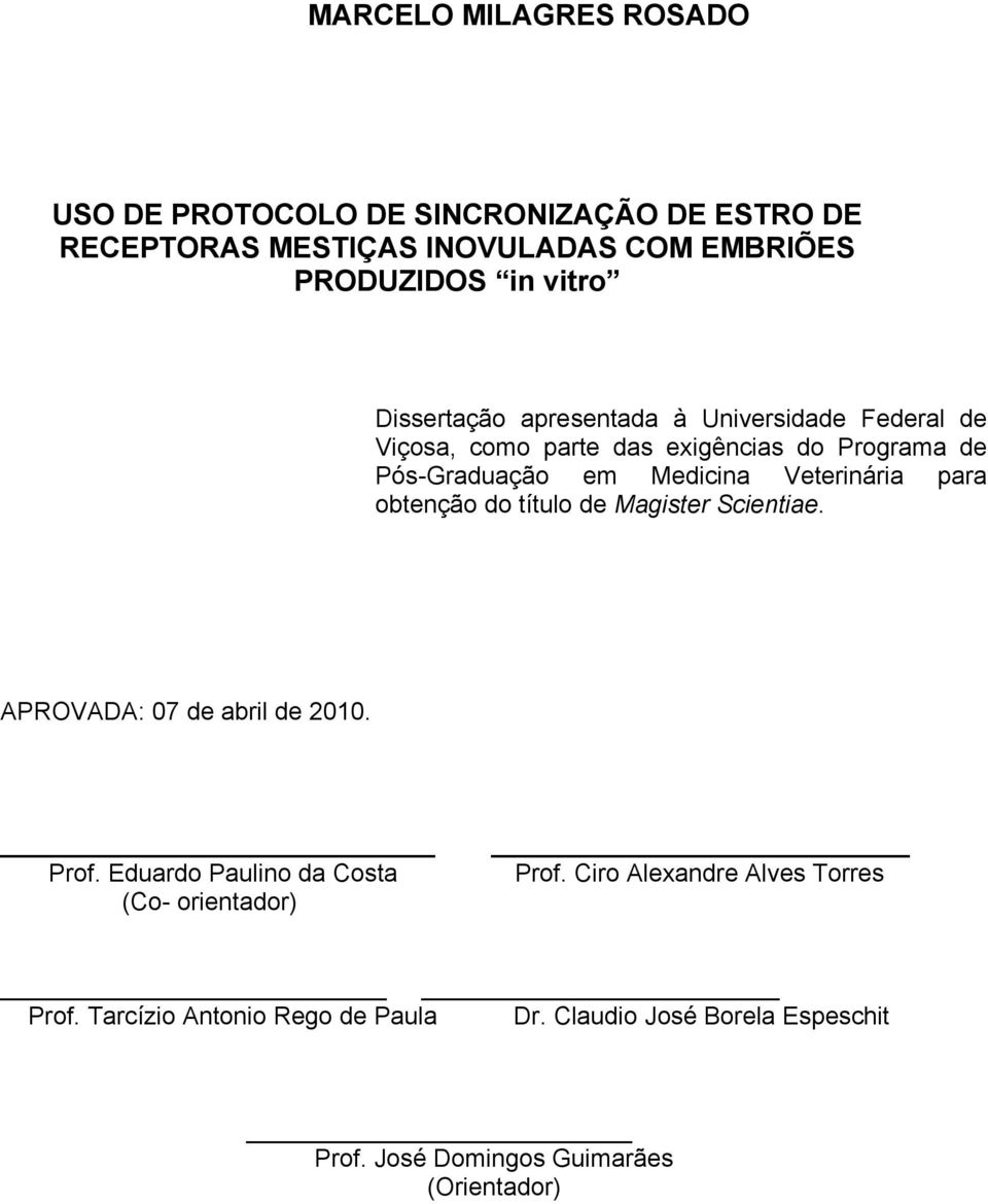 Veterinária para obtenção do título de Magister Scientiae. APROVADA: 07 de abril de 2010. Prof.