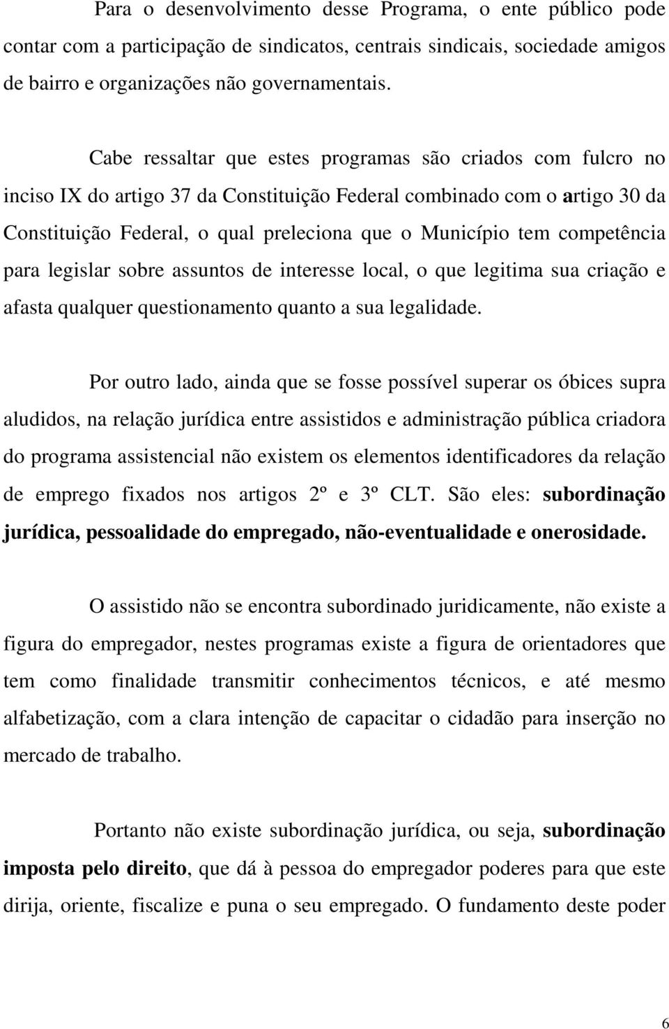 competência para legislar sobre assuntos de interesse local, o que legitima sua criação e afasta qualquer questionamento quanto a sua legalidade.