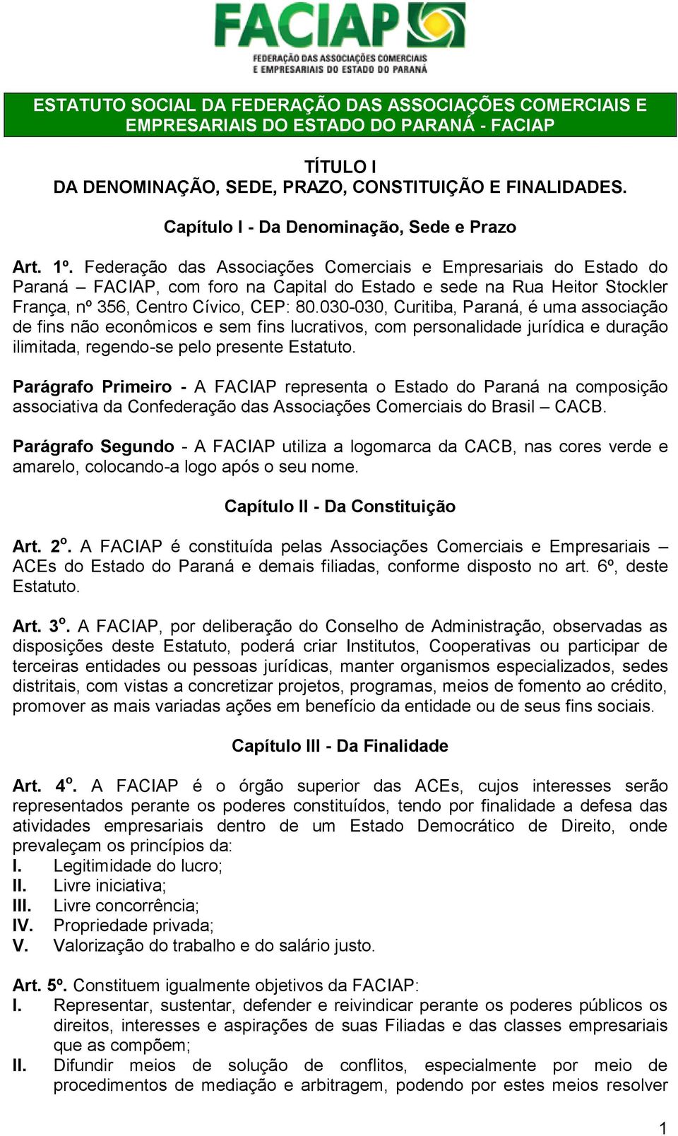 Federação das Associações Comerciais e Empresariais do Estado do Paraná FACIAP, com foro na Capital do Estado e sede na Rua Heitor Stockler França, nº 356, Centro Cívico, CEP: 80.