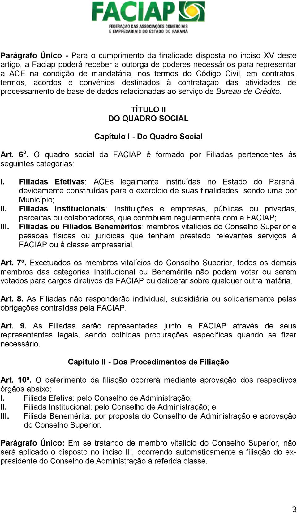 TÍTULO II DO QUADRO SOCIAL Capítulo I - Do Quadro Social Art. 6 o. O quadro social da FACIAP é formado por Filiadas pertencentes às seguintes categorias: I.