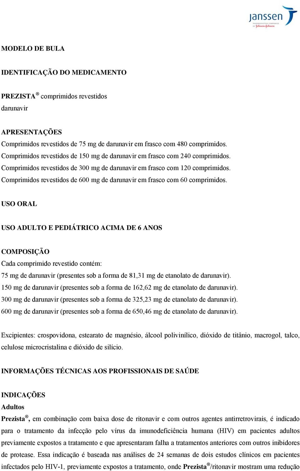 Comprimidos revestidos de 600 mg de darunavir em frasco com 60 comprimidos.