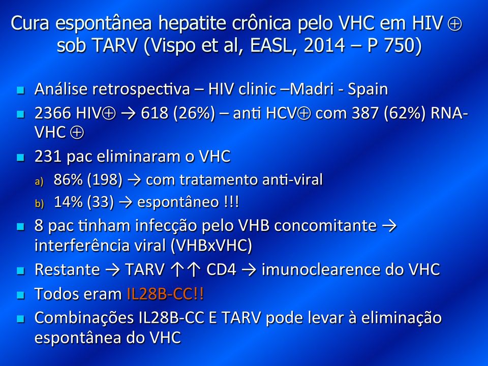 HCV com 387 (62%) RNA- VHC n 231 pac eliminaram o VHC a) 86% (198) com tratamento an.- viral b) 14% (33) espontâneo!