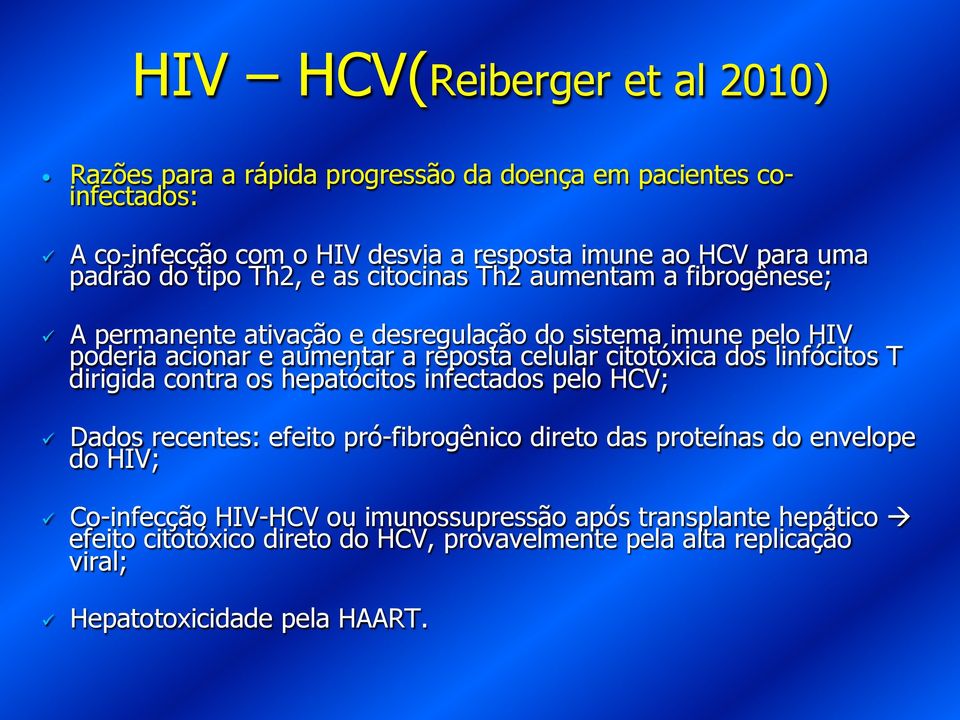 celular citotóxica dos linfócitos T dirigida contra os hepatócitos infectados pelo HCV; ü Dados recentes: efeito pró-fibrogênico direto das proteínas do envelope do