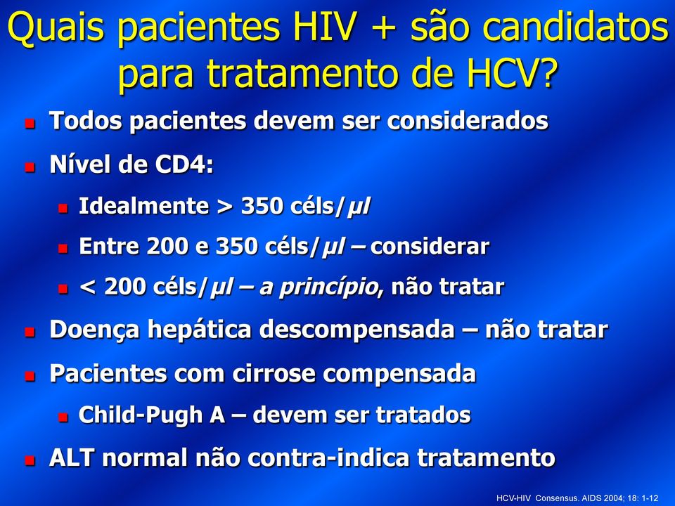 céls/µl considerar n < 200 céls/µl a princípio, não tratar n Doença hepática descompensada não tratar n
