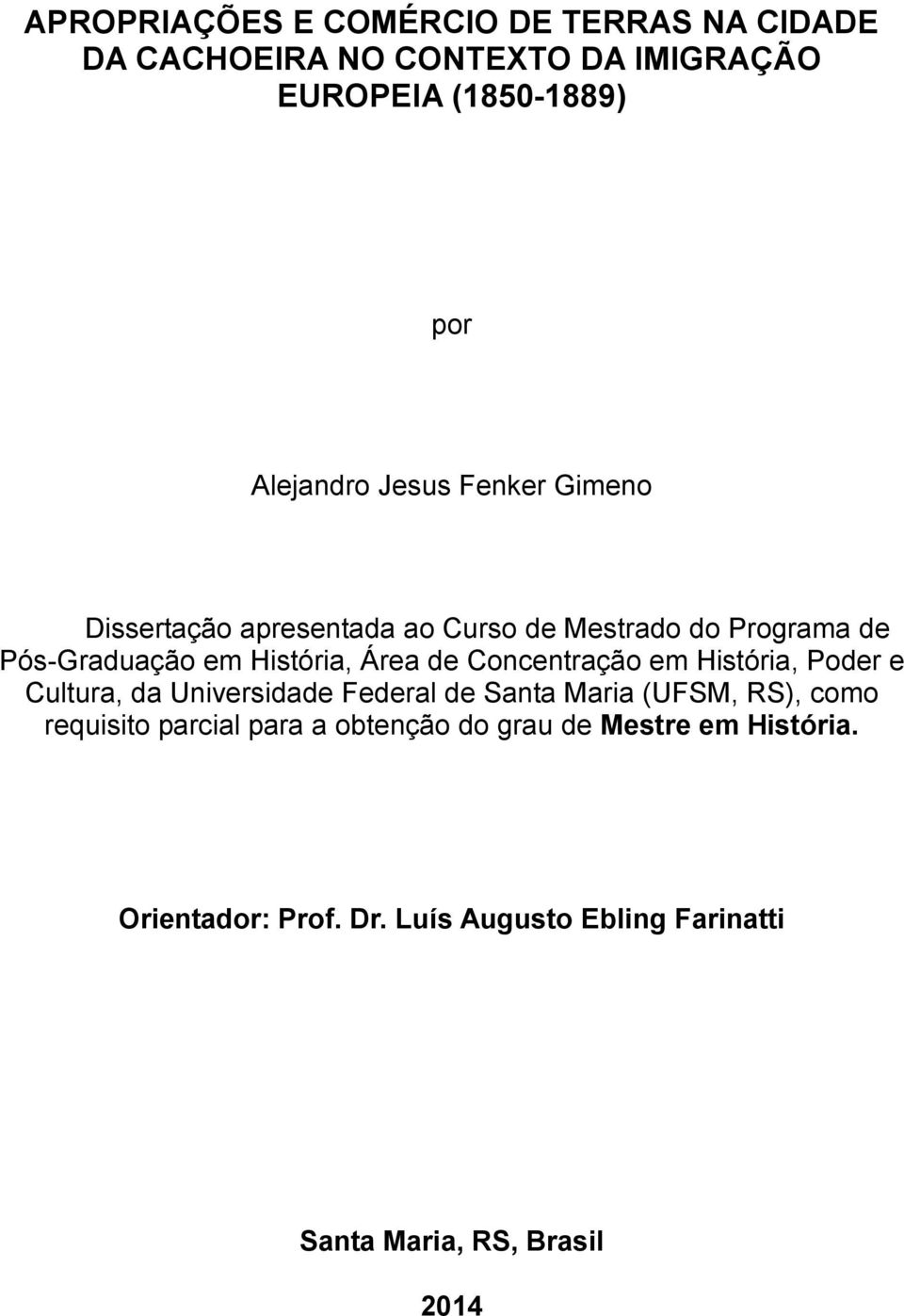 Concentração em História, Poder e Cultura, da Universidade Federal de Santa Maria (UFSM, RS), como requisito parcial