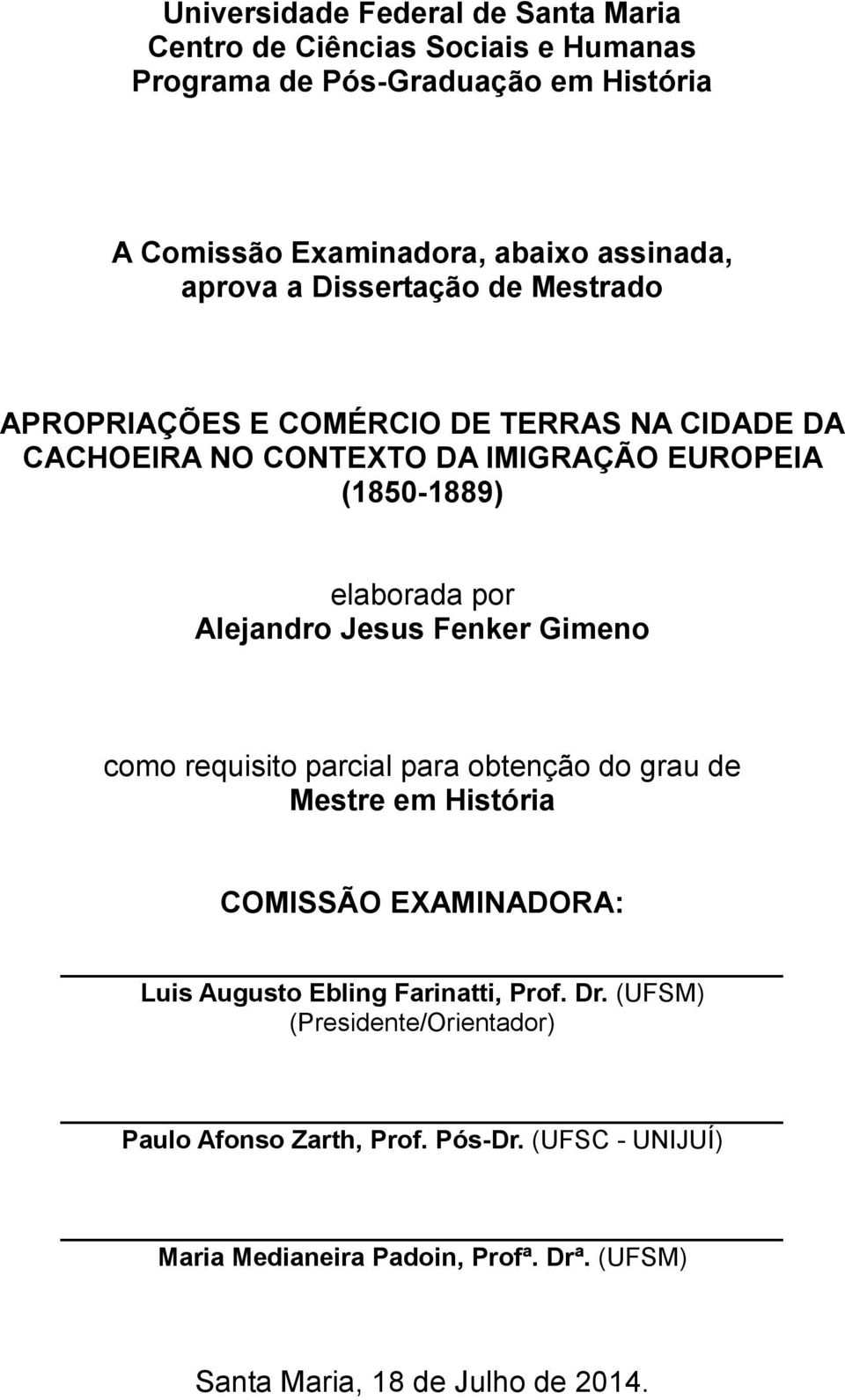 Alejandro Jesus Fenker Gimeno como requisito parcial para obtenção do grau de Mestre em História COMISSÃO EXAMINADORA: Luis Augusto Ebling Farinatti, Prof.