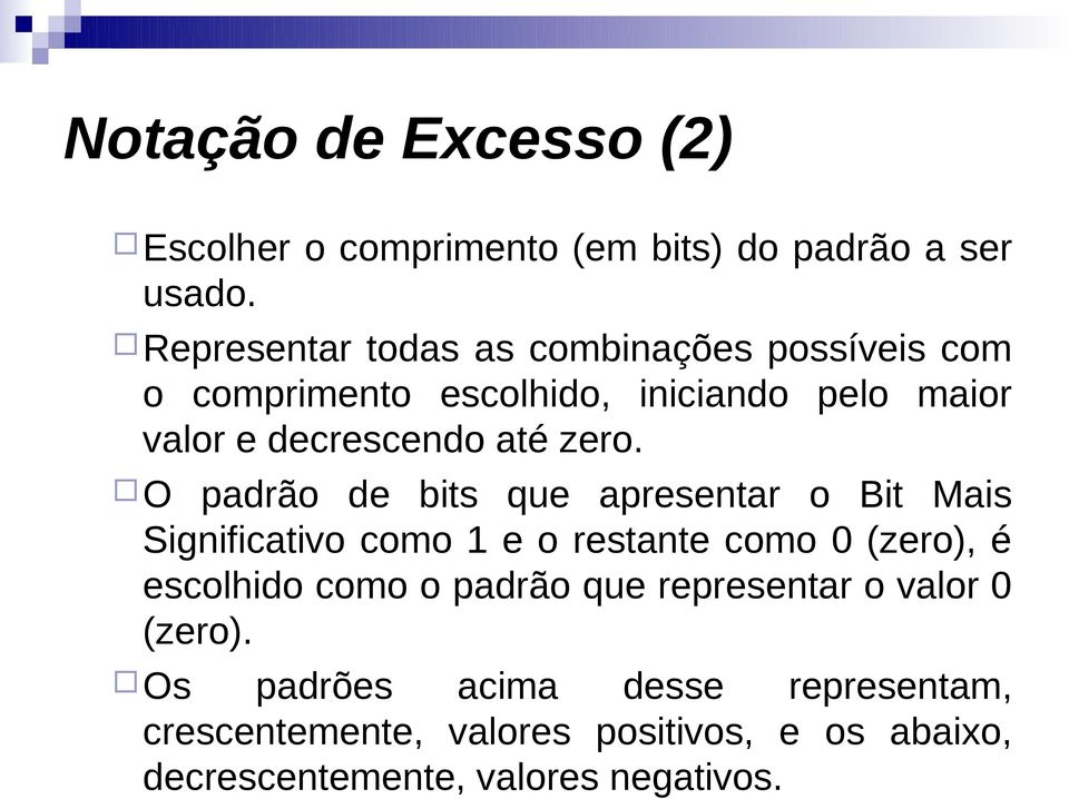 zero. O padrão de bits que apresentar o Bit Mais Significativo como 1 e o restante como 0 (zero), é escolhido como o