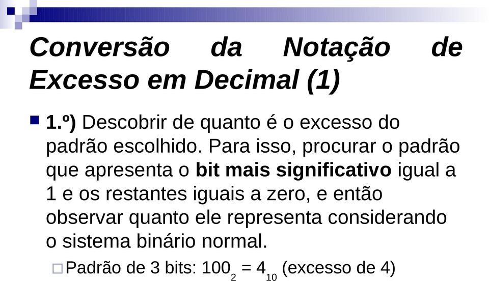 Para isso, procurar o padrão que apresenta o bit mais significativo igual a 1 e os