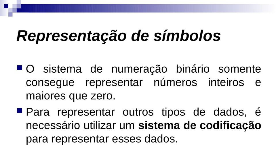 zero. Para representar outros tipos de dados, é necessário