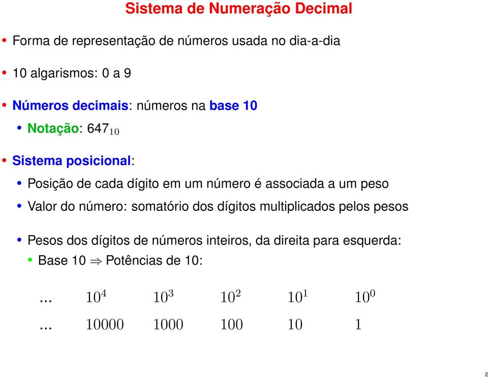 associada a um peso Valor do número: somatório dos dígitos multiplicados pelos pesos Pesos dos dígitos de