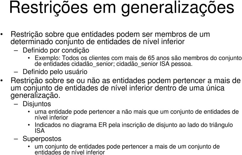 Definido pelo usuário Restrição sobre se ou não as entidades podem pertencer a mais de um conjunto de entidades de nível inferior dentro de uma única generalização.