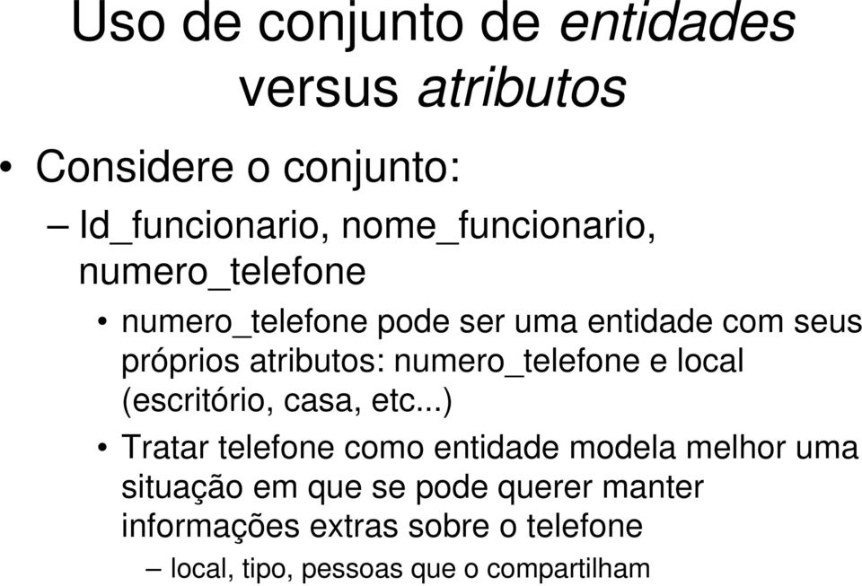 atributos: numero_telefone e local (escritório, casa, etc.