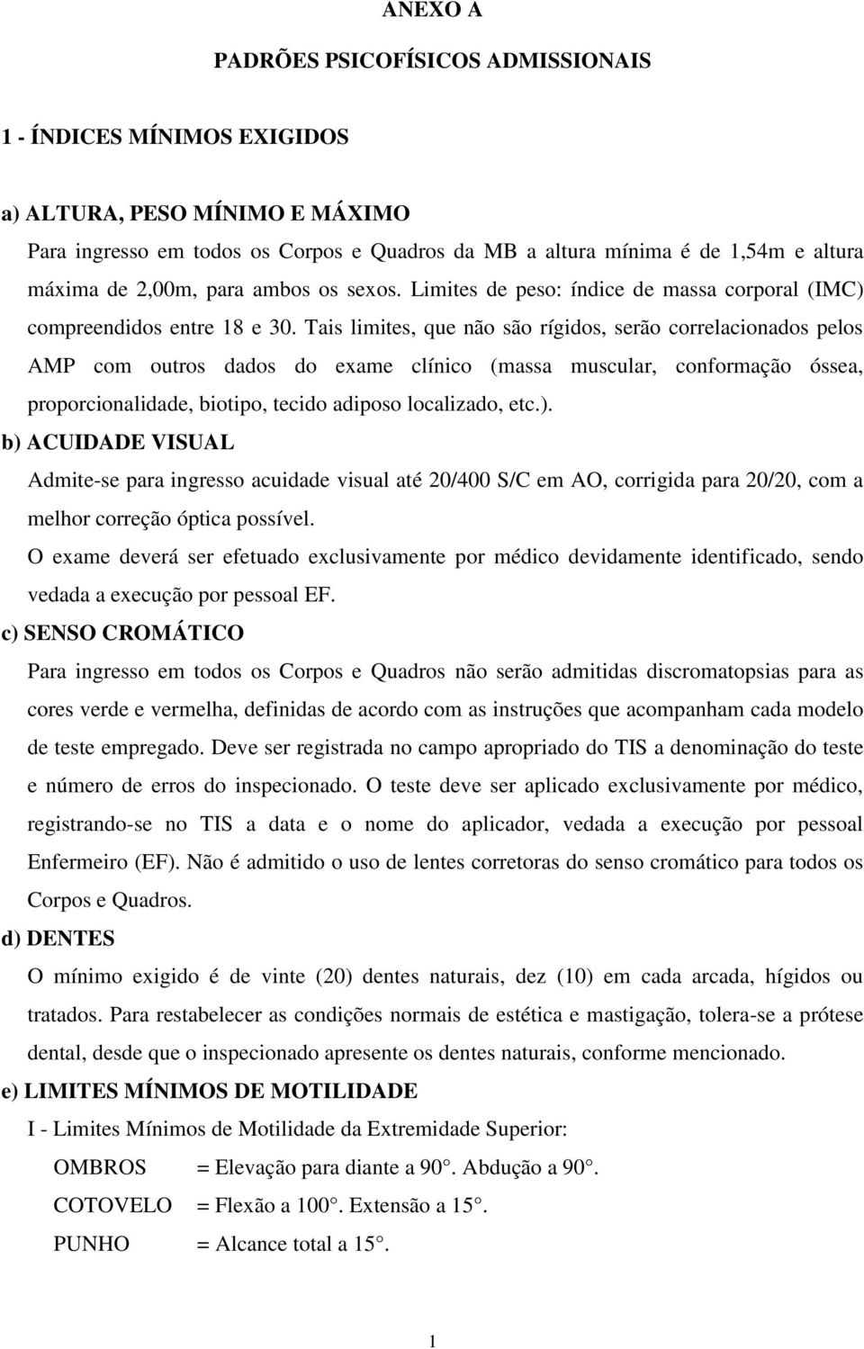 Tais limites, que não são rígidos, serão correlacionados pelos AMP com outros dados do exame clínico (massa muscular, conformação óssea, proporcionalidade, biotipo, tecido adiposo localizado, etc.).