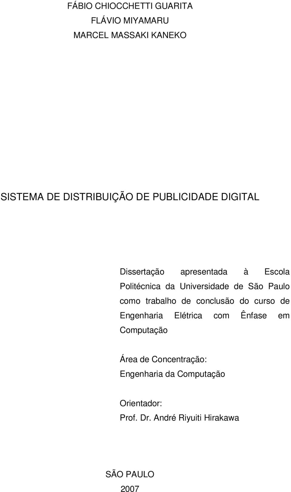 como trabalho de conclusão do curso de Engenharia Elétrica com Ênfase em Computação Área de