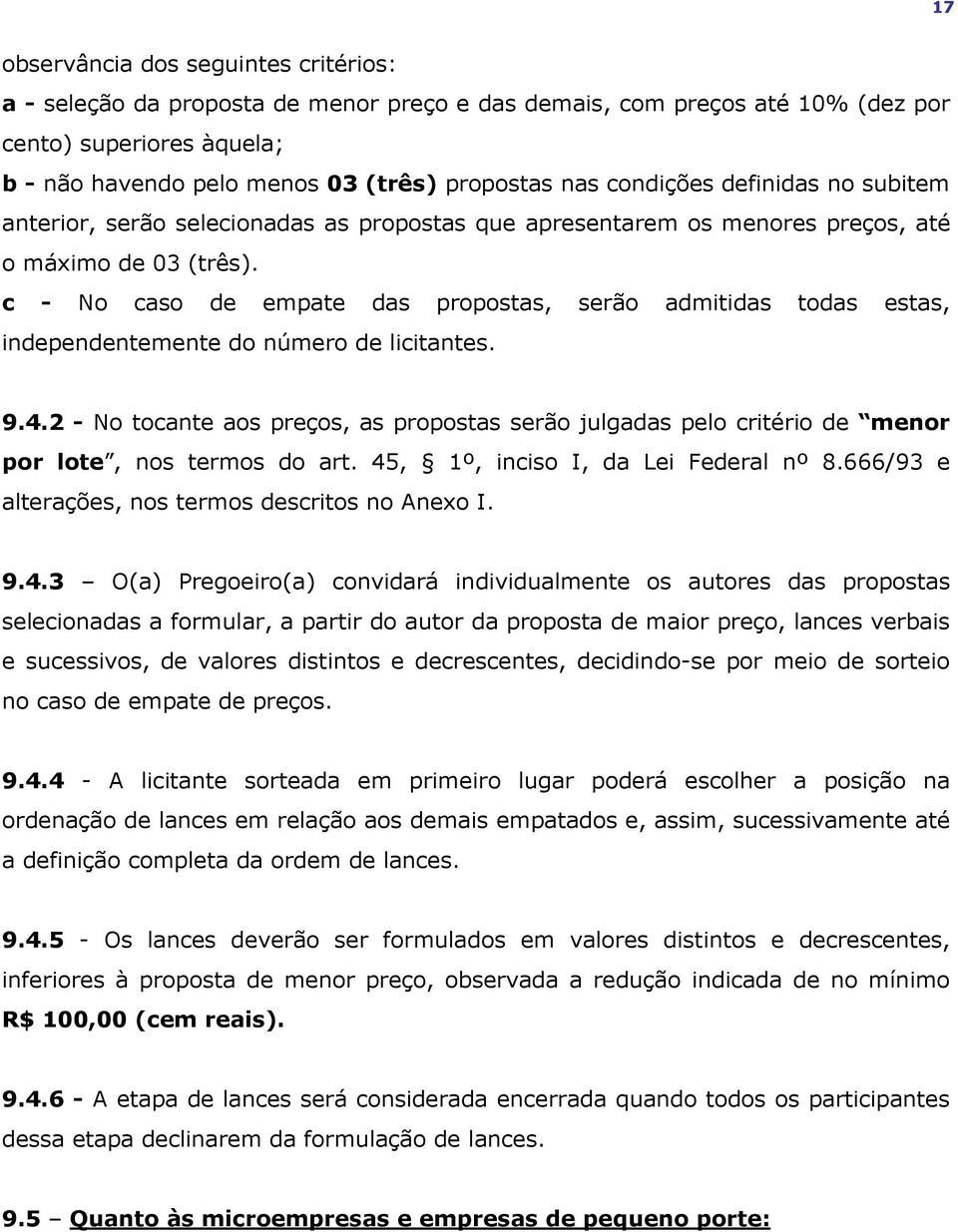 c - No caso de empate das propostas, serão admitidas todas estas, independentemente do número de licitantes. 9.4.