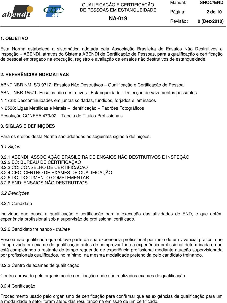 e certificação de pessoal empregado na execução, registro e avaliação de ensaios não destrutivos de estanqueidade. 2.