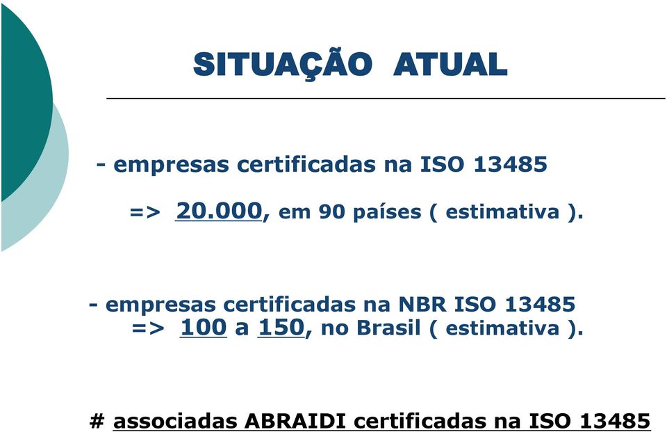 - empresas certificadas na NBR ISO 13485 => 100 a 150,