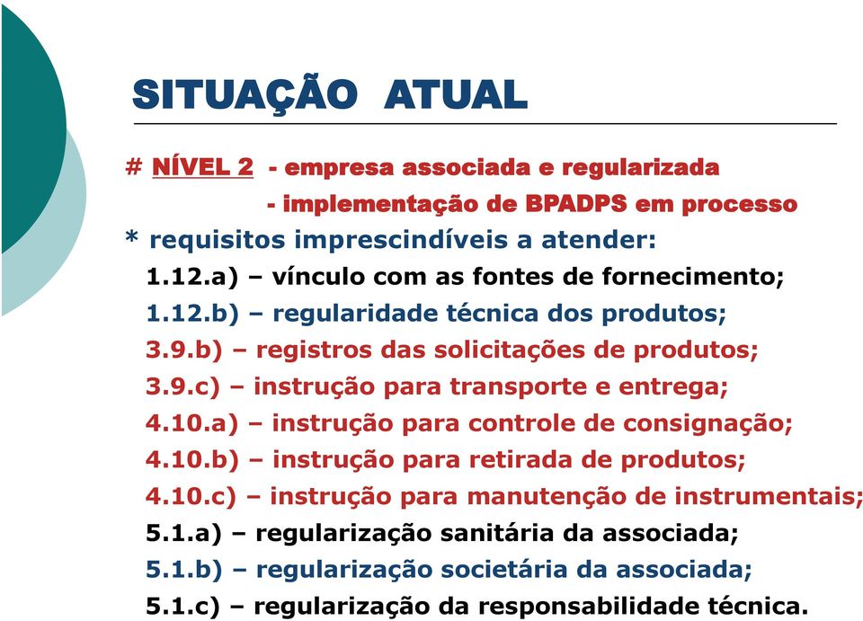 10.a) instrução para controle de consignação; 4.10.b) instrução para retirada de produtos; 4.10.c) instrução para manutenção de instrumentais; 5.1.a) regularização sanitária da associada; 5.