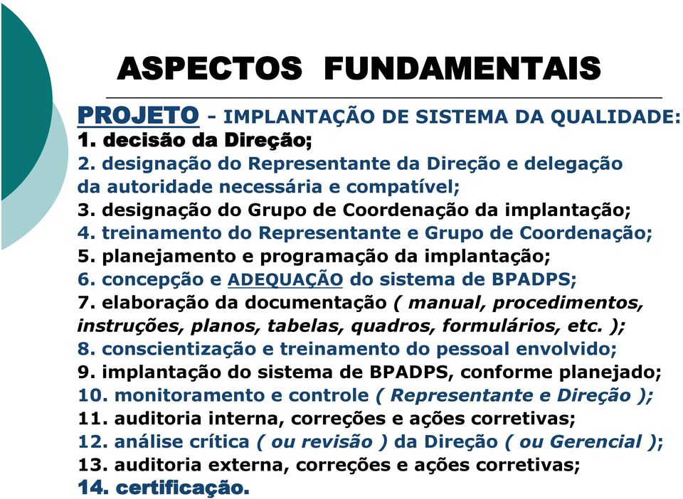 concepção e ADEQUAÇÃO do sistema de BPADPS; 7. elaboração da documentação ( manual, procedimentos, instruções, planos, tabelas, quadros, formulários, etc. ); 8.