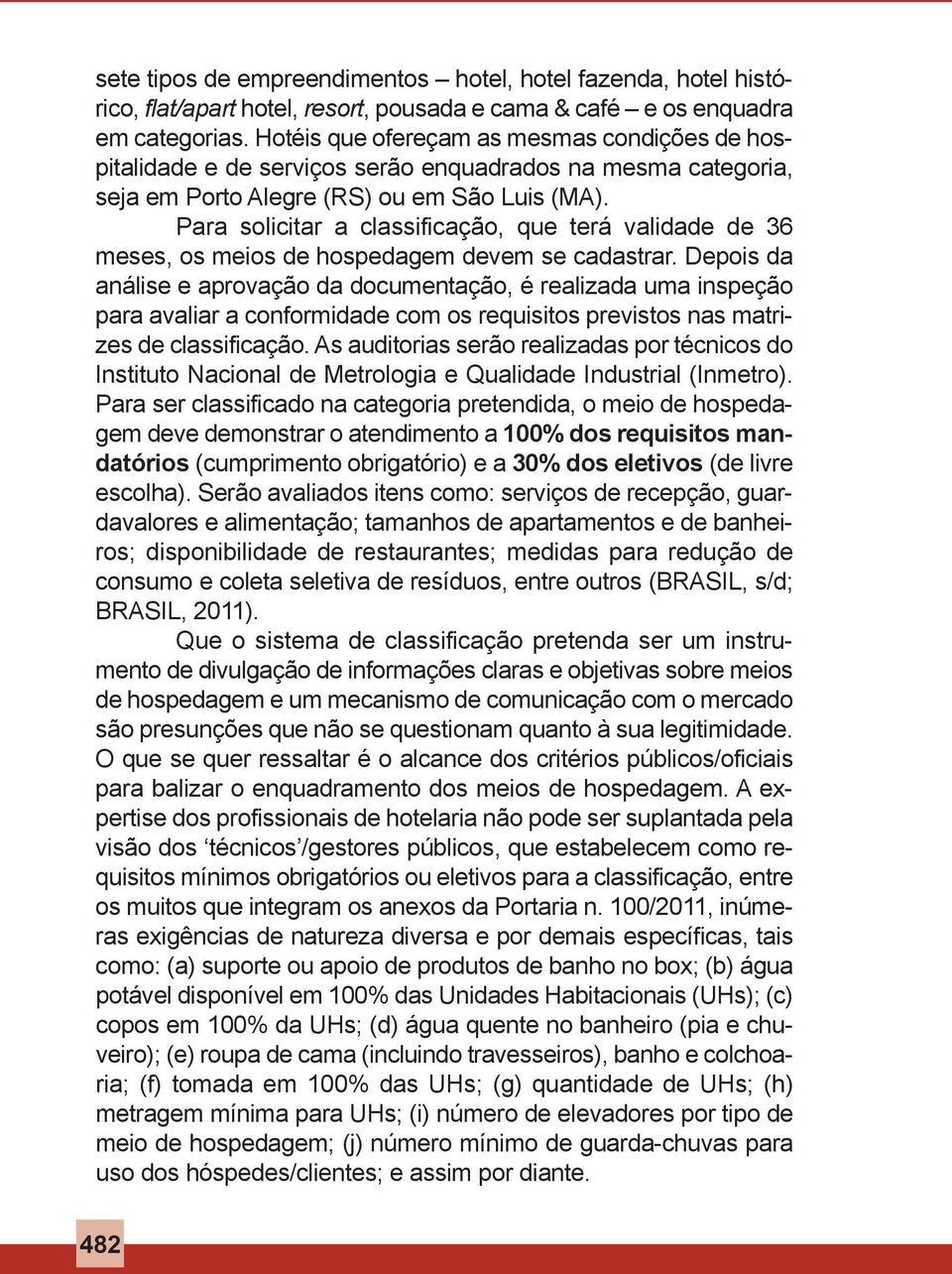 Para solicitar a classificação, que terá validade de 36 meses, os meios de hospedagem devem se cadastrar.