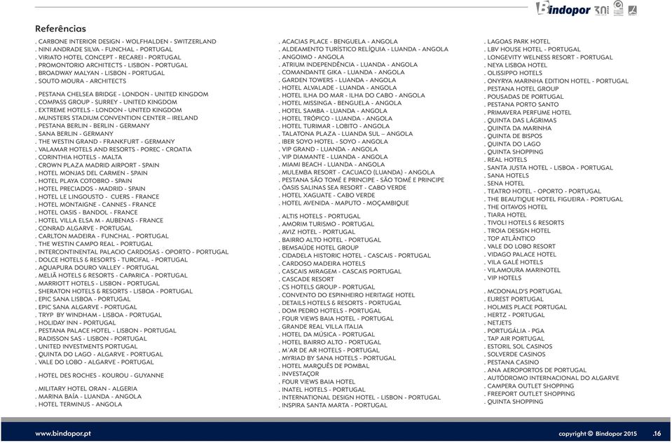 MUNSTERS STADIUM CONVENTION CENTER IRELAND. PESTANA BERLIN - BERLIN - GERMANY. SANA BERLIN - GERMANY. THE WESTIN GRAND - FRANKFURT - GERMANY. VALAMAR HOTELS AND RESORTS - POREC - CROATIA.