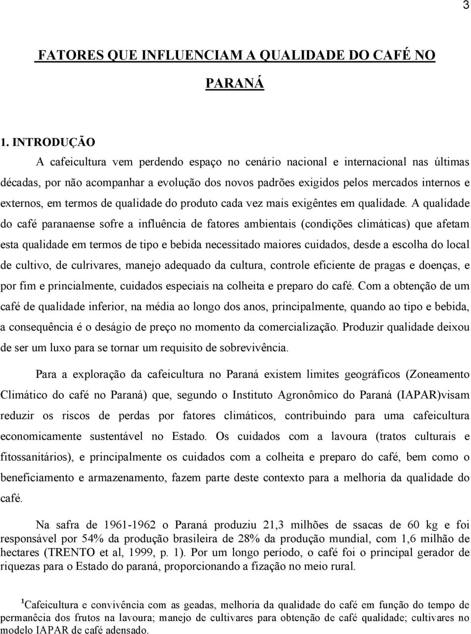 termos de qualidade do produto cada vez mais exigêntes em qualidade.