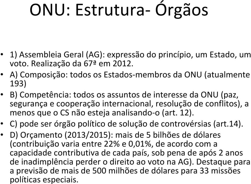 conflitos), a menos que o CS não esteja analisando-o (art. 12). C) pode ser órgão político de solução de controvérsias (art.14).