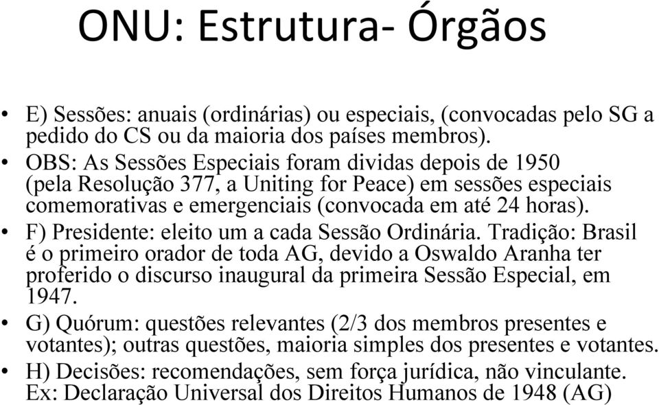 F) Presidente: eleito um a cada Sessão Ordinária.