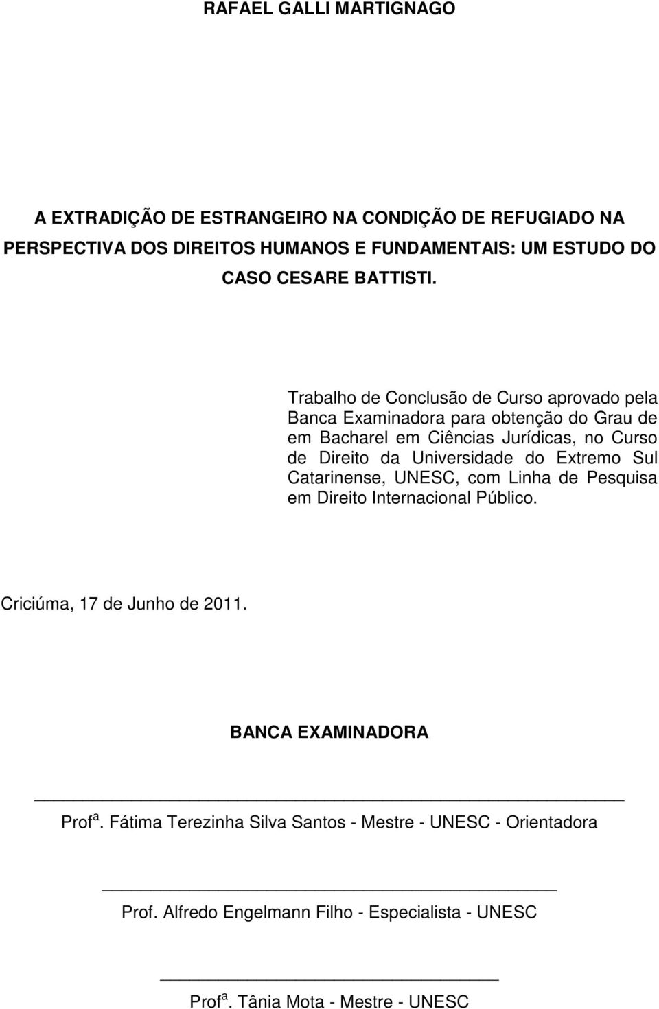 Trabalho de Conclusão de Curso aprovado pela Banca Examinadora para obtenção do Grau de em Bacharel em Ciências Jurídicas, no Curso de Direito da