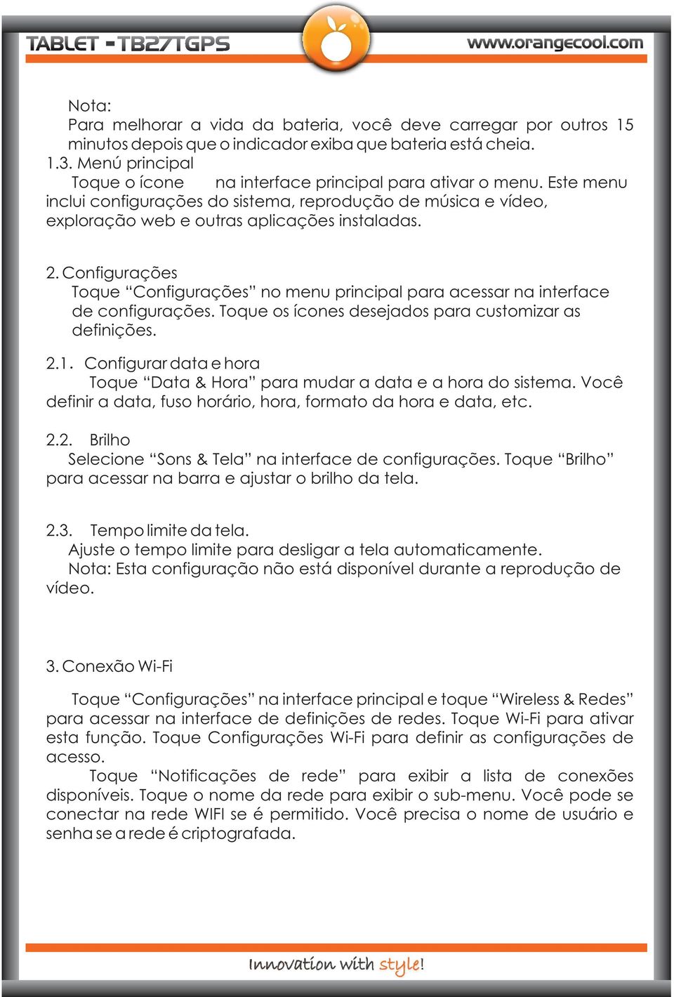 Configurações Configurações no menu principal para acessar na interface de configurações. os ícones desejados para customizar as definições. 2.1.