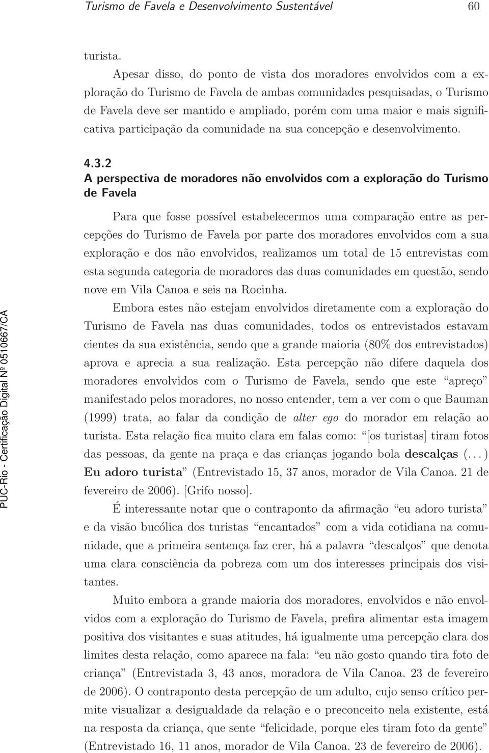 mais significativa participação da comunidade na sua concepção e desenvolvimento. 4.3.