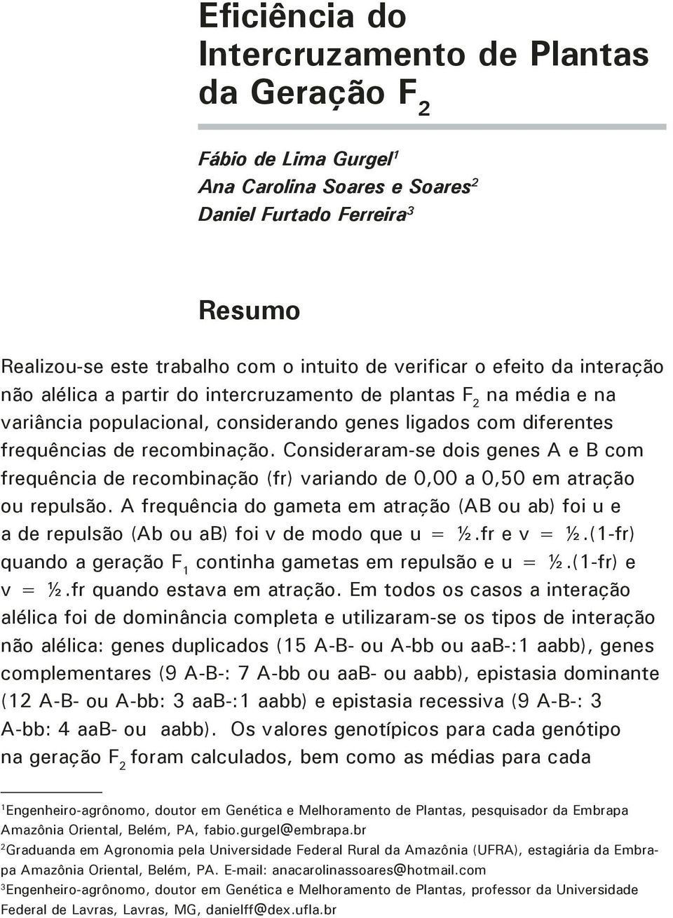 Consideraram-se dois genes A e B com frequência de recombinação (fr) variando de 0,00 a 0,50 em atração ou repulsão.