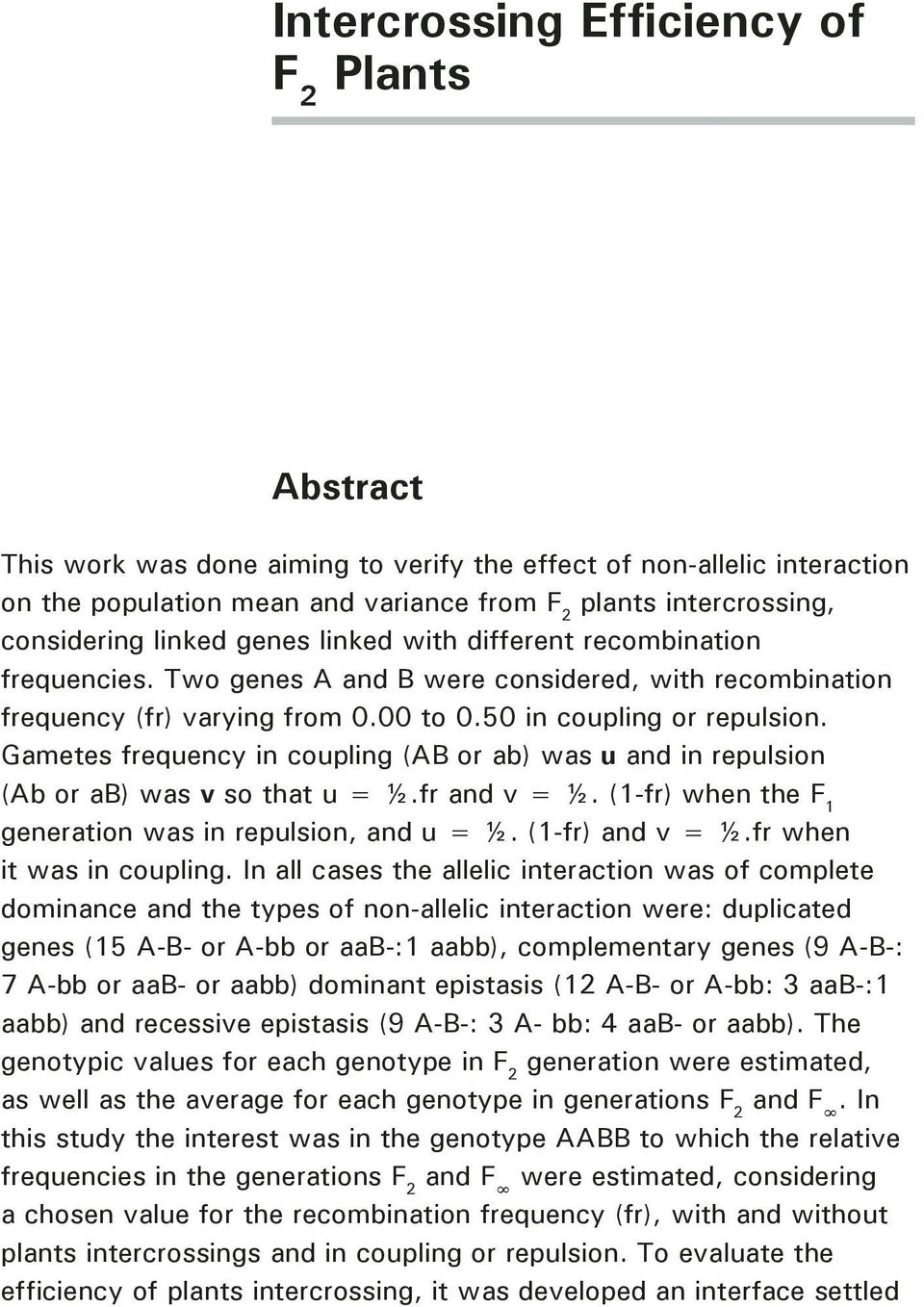 Gametes frequency in coupling (AB or ab) was u and in repulsion (Ab or ab) was v so that u = ½.fr and v = ½. (1-fr) when the F 1 generation was in repulsion, and u = ½. (1-fr) and v = ½.