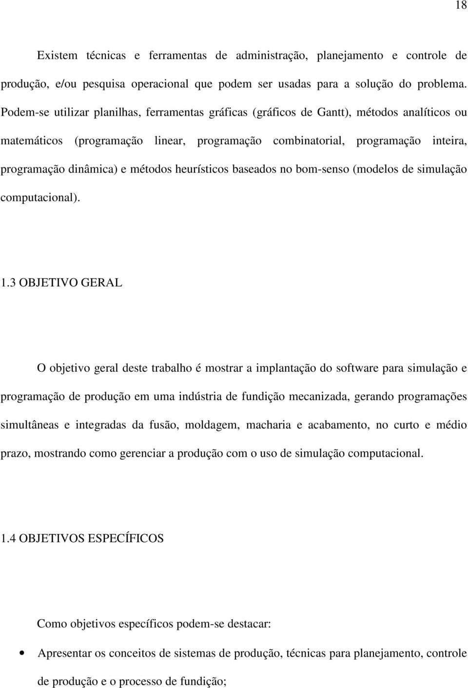 métodos heurísticos baseados no bom-senso (modelos de simulação computacional). 1.