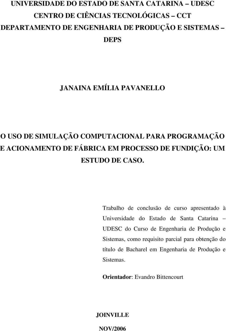 Trabalho de conclusão de curso apresentado à Universidade do Estado de Santa Catarina UDESC do Curso de Engenharia de Produção e Sistemas,