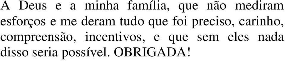 carinho, compreensão, incentivos, e que