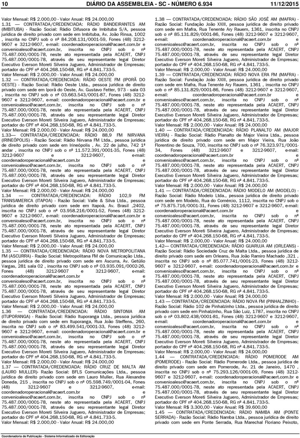 João Rinsa, 1002 Razão Social: Fundação João XXIII, pssoa jurídica d dirito privado com sd m Mafra, Rua Tnnt Ary Raum, 1361, inscrita no CNPJ sob o nº 85.131.