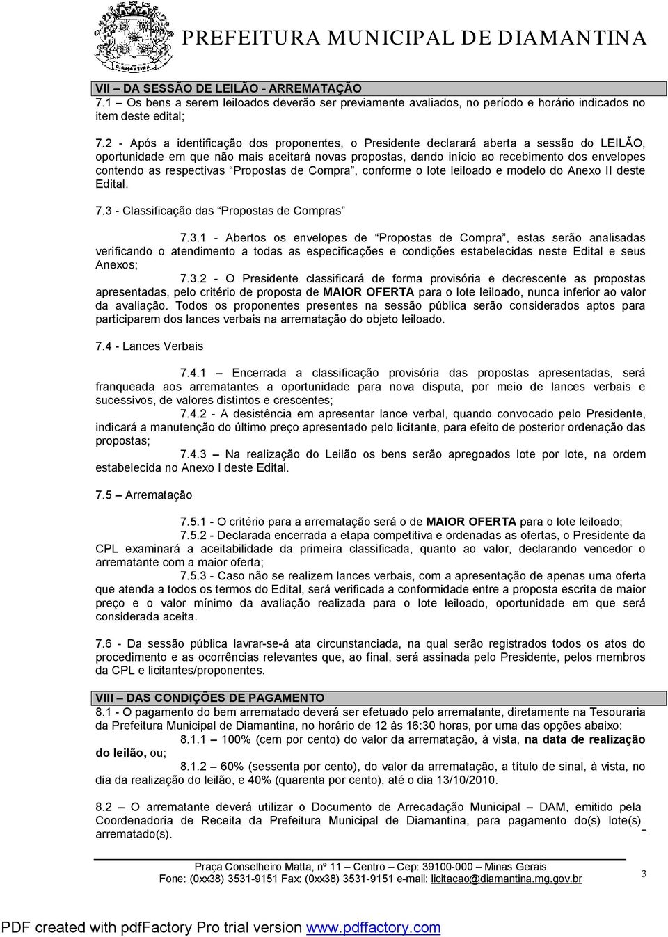 as respectivas Propostas de Compra, conforme o lote leiloado e modelo do Anexo II deste Edital. 7.3 