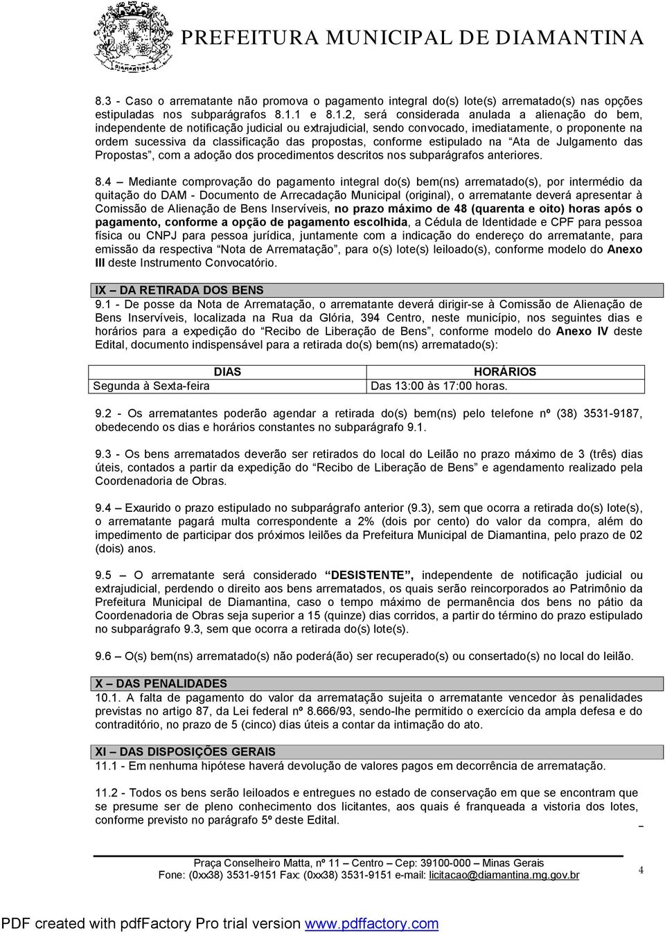 propostas, conforme estipulado na Ata de Julgamento das Propostas, com a adoção dos procedimentos descritos nos subparágrafos anteriores. 8.