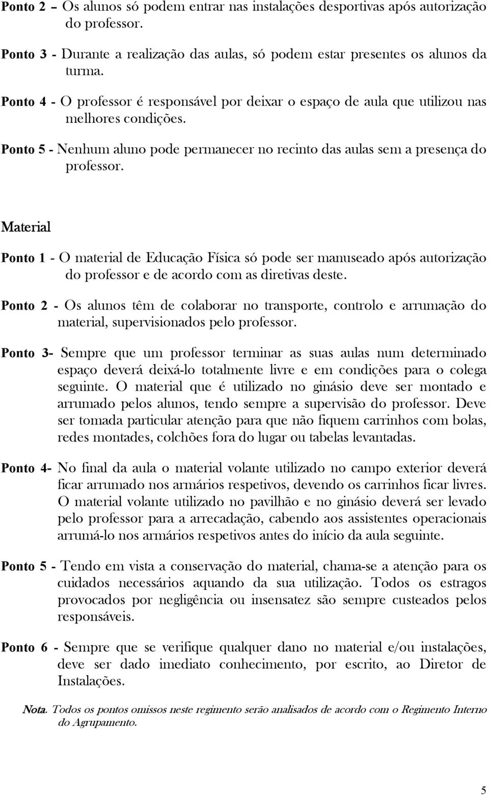 Material Ponto 1 - O material de Educação Física só pode ser manuseado após autorização do professor e de acordo com as diretivas deste.