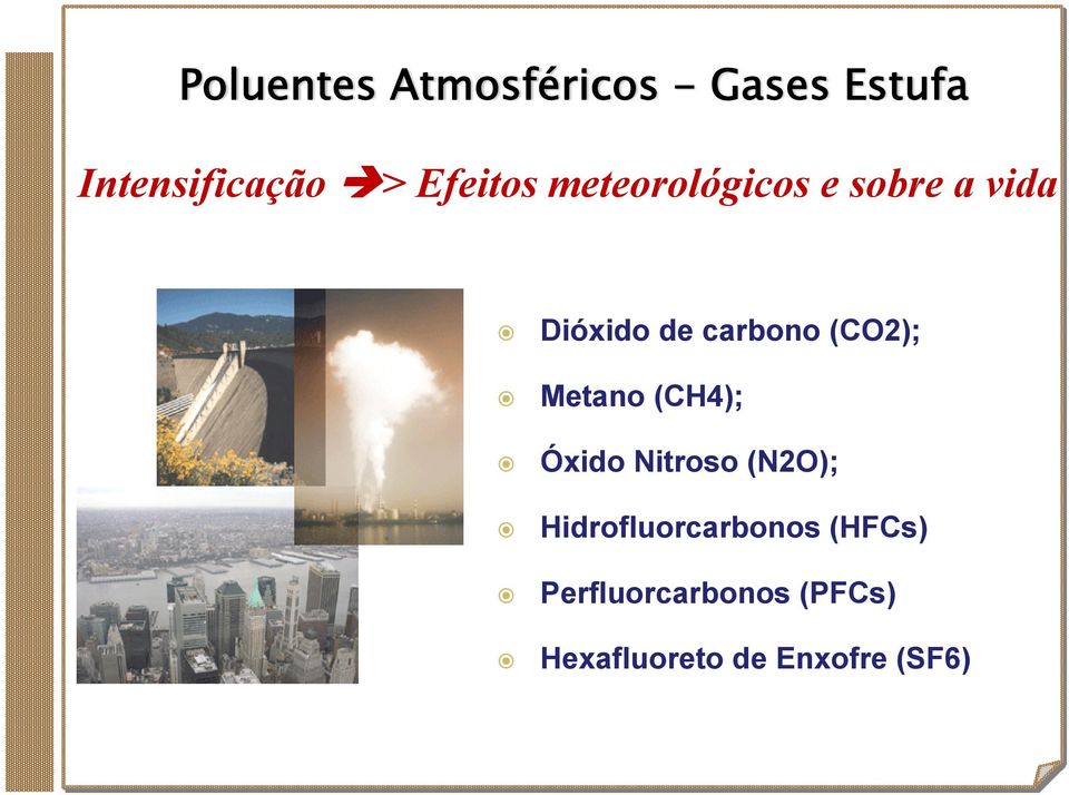 (CO2); Metano (CH4); Óxido Nitroso (N2O);