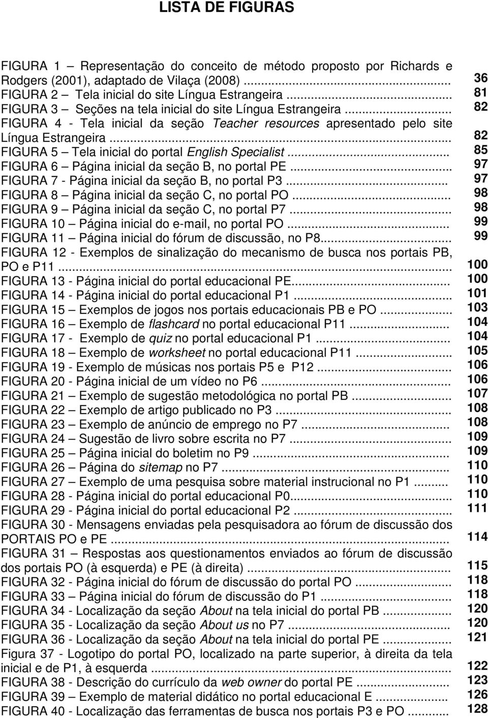 .. FIGURA 5 Tela inicial do portal English Specialist... FIGURA 6 Página inicial da seção B, no portal PE... FIGURA 7 - Página inicial da seção B, no portal P3.