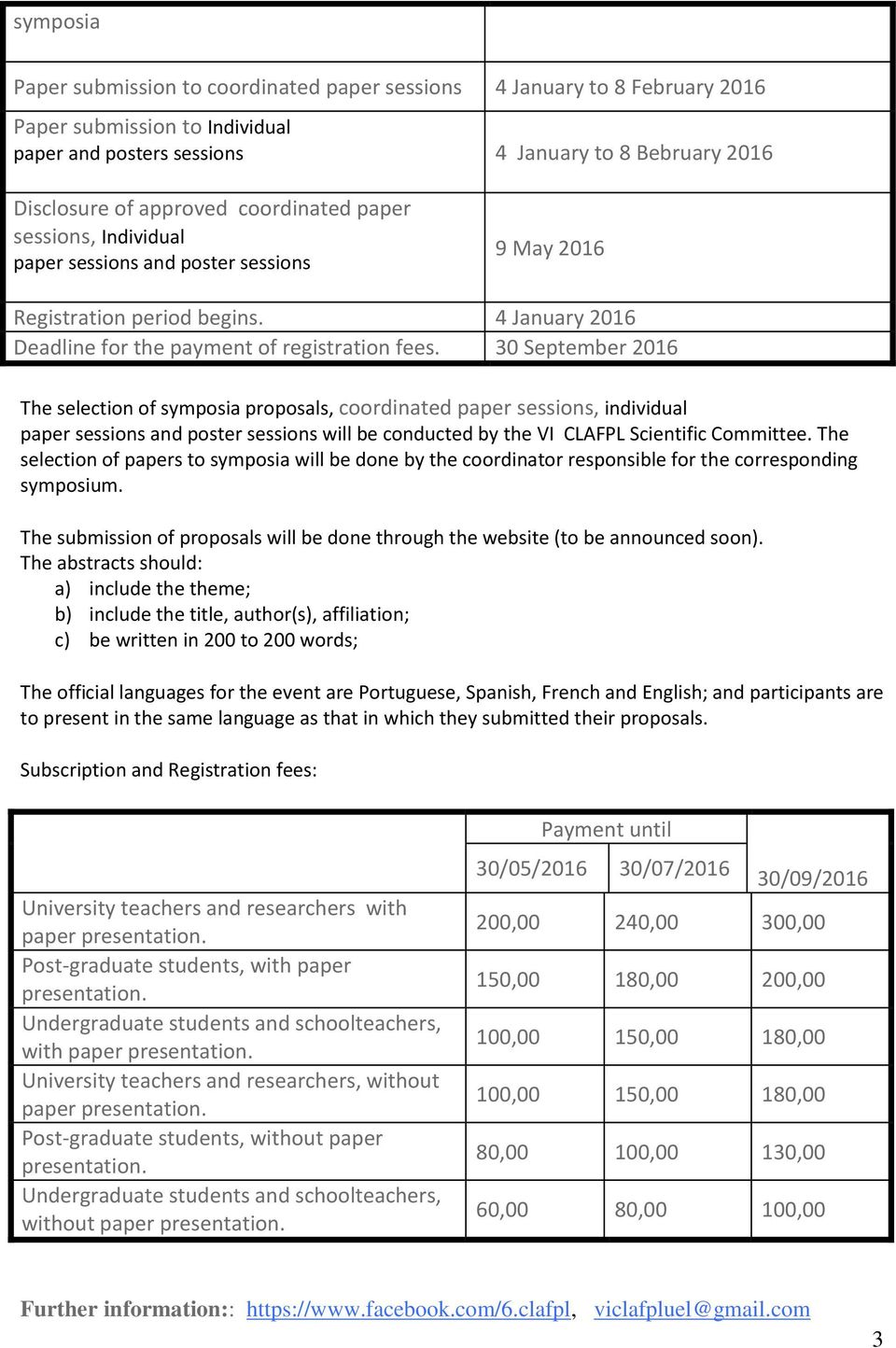 30 September 2016 The selection of symposia proposals, coordinated, individual and poster sessions will be conducted by the VI CLAFPL Scientific Committee.