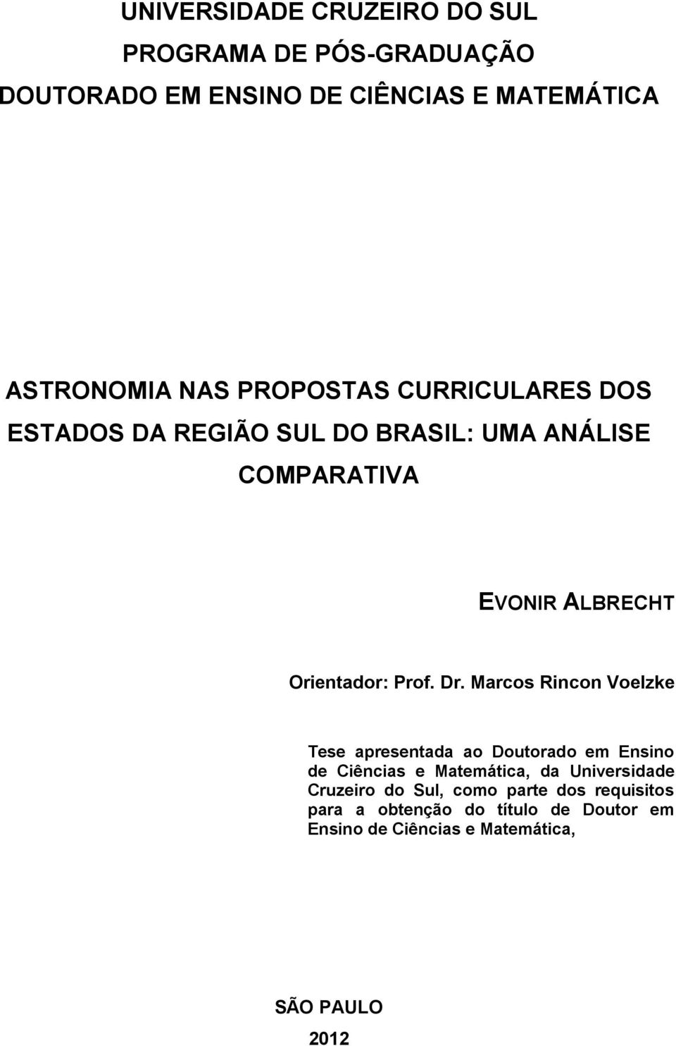 Dr. Marcos Rincon Voelzke Tese apresentada ao Doutorado em Ensino de Ciências e Matemática, da Universidade Cruzeiro